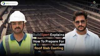 How to prepare for roof slab casting | JK Super BuildXpert Vlog Series | Episode 6