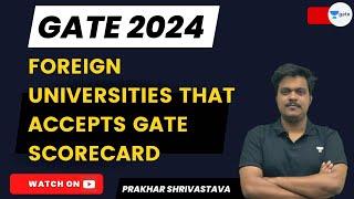 Foreign Universities That Accepts GATE Scorecard | GATE 2024 | Prakhar Shrivastava