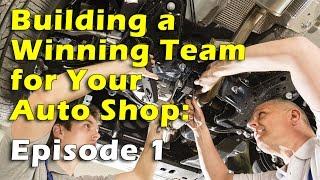 Building a Winning Team for Your Auto Shop, Episode 1