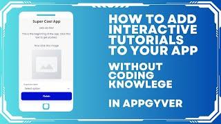 How To Make And Add An Interactive Tutorial To Your Appgyver App