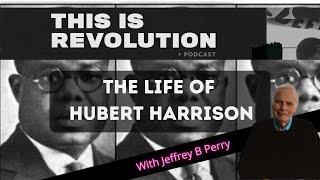 The Life of Hubert Harrison w/ Jeffrey B Perry