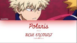 BLUE ENCOUNT - Polaris (My Hero Academia Season 4 Opening) [Eng/Rom/漢字 Lyrics]