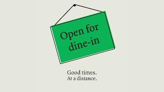 Dine-in is back. Good times. At a distance.