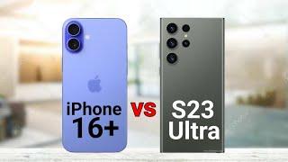 iPhone 16 Plus vs Samsung S23 Ultra