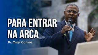 PARA ENTRAR NA ARCA - PR. OSIEL GOMES