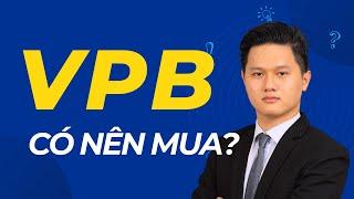 Cổ phiếu VPB - Có nên mua gom lúc này? Giá mua và ĐỊNH GIÁ ngân hàng VPBank năm 2025 & 2026