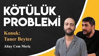 KÖTÜLÜK PROBLEMİ || TANER BEYTER