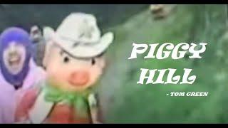 “PIGGY HILL” - Tom Green (1999)