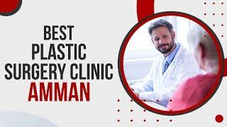 Best Plastic Surgery Clinic in Amman, Jordan