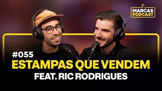 ESTAMPAS QUE VENDEM FEAT RIC RODRIGUES - MARCAS PODCAST #055