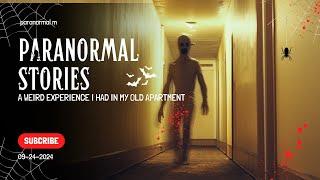 17 Hauntingly Real Paranormal Stories - A weird experience I had in my old apartment