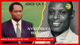 Igice ca 5/7 c'ivyavuzwe k'urupfu rwa Melchior Ndadaye: Ivyavuzwe kugitabu ca Rugigana