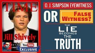 OJ Simpson Eyewitness or False Witness?  When the Lie Becomes the Truth : The Jill Shively Story.