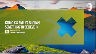 Kaimo K & Emilya Buchan - Something To Believe In [Amsterdam Trance] Extended