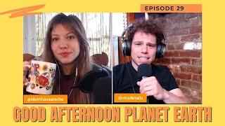 Good Afternoon Planet Earth  Episode 29