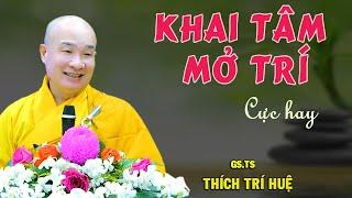 Thấu Suốt Cổ Kim Khai Tâm Mở Trí - Cực hay. Thầy Thích Trí Huệ