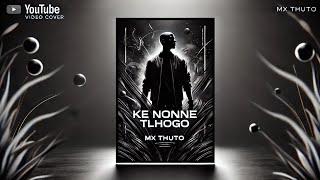 Ke nonne tlhogo - Mx Thuto (Official lyrics)