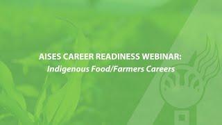 AISES Career Readiness Webinar: Indigenous Food/Farmers Careers