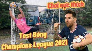 Team Đỗ Kim Phúc test bóng Champions League 2021 của Messi , Ronaldo , Thủ Môn Mình Nhật trổ tài