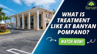 What is Treatment Like at Banyan Pompano?