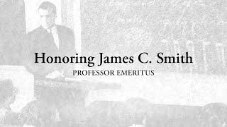 Honoring Professor Emeritus James C. Smith