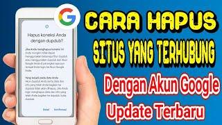 Cara Gampang Menghapus Situs Tertaut Dan Terhubung Dengan Akun Google 2024