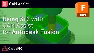 Using 3+2 with CAM Assist for Autodesk Fusion