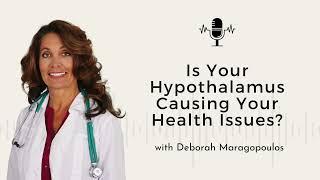 139 - Is Your Hypothalamus Causing Your Health Issues? w/ Deborah Maragopoulos