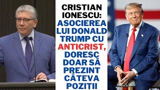 Cristian Ionescu: Asocierea lui Donald Trump cu Anticrist, doresc doar să prezint câteva poziții