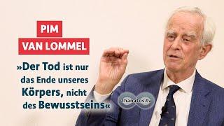 „Der Tod ist nur das Ende unseres Körpers, nicht unseres Bewusstseins“ | Pim van Lommel im Gespräch