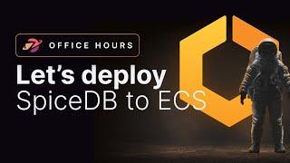 Office Hours: Let's Deploy SpiceDB to Amazon Elastic Container Service (ECS)