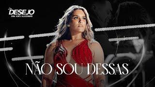 Seu Desejo - Não sou dessas (Ao Vivo) | DVD Nosso Tempo É Agora