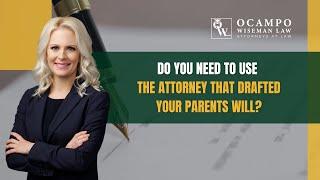 Do I Have To Use The Attorney That Drafted My Parents Will For Probate?