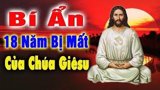 Bí Ẩn 18 Năm Bị Mất Của Chúa Giêsu Từ 12 Đến 29 Tuổi | Bí Ẩn Công Giáo
