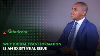 Why digital transformation is an existential issue #SafaricomNews