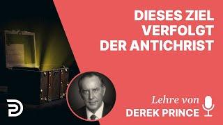 Derek Prince – Dieses Ziel verfolgt der Antichrist