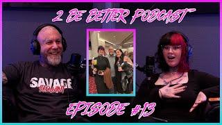 2 Be Better Podcast Episode #13