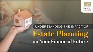 The Impact of Estate Planning on Your Financial Future