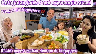 RELA JALAN JAUH DEMI NYENENGIN SUAMI || REAKSI  ONCESS MAKAN DIMSUM Dİ SİNGAPORE