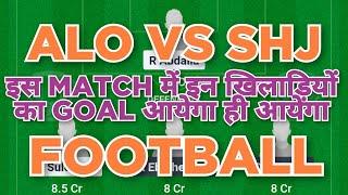 ALO vs SHJ Football dream11 team | ALO vs SHJ Football dream11 team prediction win