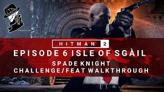 HITMAN 2 | Isle of Sgail | Spade Knight | Challenge/Feat | Walkthrough
