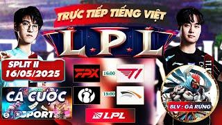 LPL | LPL TIẾNG VIỆT - TRỰC TIẾP LPL- LPL Split 2 - BLV GÀ RỪNG - 16/5/2025