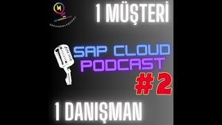 1 Müşteri 1 Danışman - SAP Cloud Podcast - Bulut Teknolojisinin İncelikleri ve İnovasyon Hikayeleri