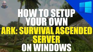 ARK: Survival Ascended Server Setup Tutorial | Windows Guide