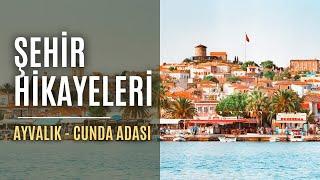 Şehir Hikayeleri | Ayvalık - Cunda Adası