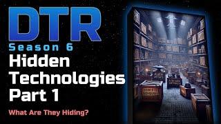 DTR S6: Hidden Technologies Part 1