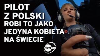 TA OD ŚMIGŁOWCÓW - POLSKA PILOTKA JEDYNĄ TAKĄ KOBIETĄ NA ŚWIECIE