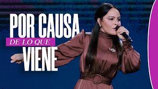 POR CAUSA DE LO QUE VIENE - Pastora Yesenia Then [Aniversario CCSV]