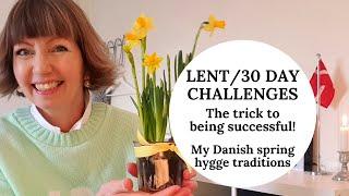 Lent and 30 Day Challenges: the trick to being successful, my Danish spring hygge traditions