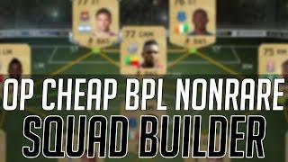 THE BEST CHEAP OVERPOWERED BPL NONRARE SQUAD | FIFA 15 Ultimate Team Squad Builder (FUT 15)